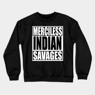 Merciless Indian Savages Crewneck Sweatshirt
